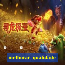 melhorar qualidade da foto ia online